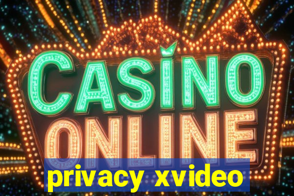 privacy xvideo